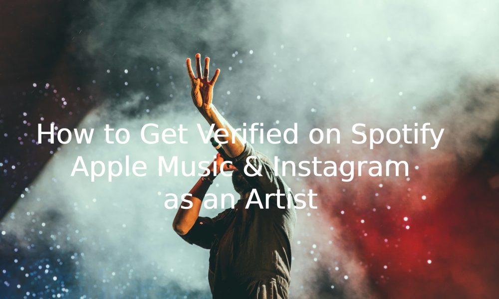 How to Get Verified on Spotify, Apple Music & Instagram as an Artist